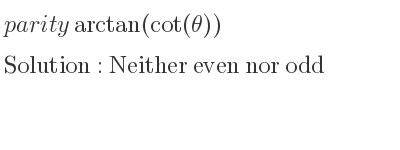 The parity arctan(cot(theta)) is Neither even nor odd